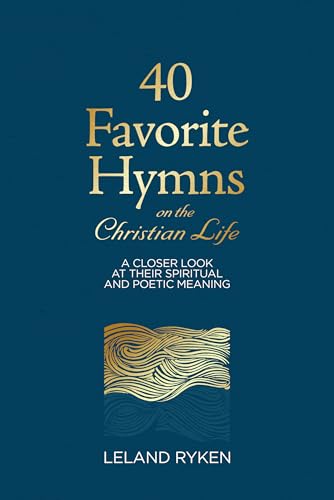 Imagen de archivo de 40 Favorite Hymns on the Christian Life: A Closer Look at Their Spiritual and Poetic Meaning a la venta por BooksRun