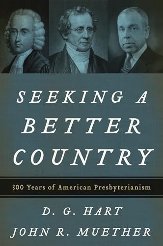 Stock image for Seeking a Better Country: 300 Years of American Presbyterianism for sale by SecondSale