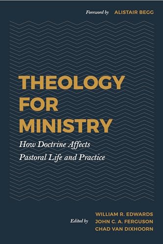 9781629956558: Theology for Ministry: How Doctrine Affects Pastoral Life and Practice