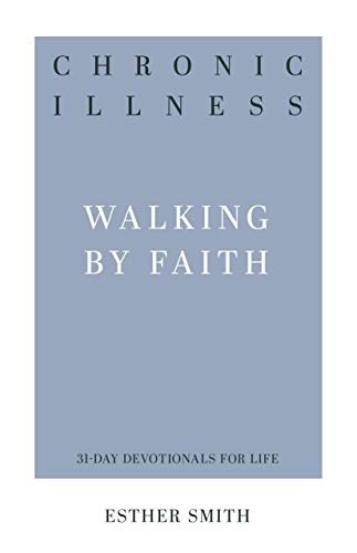 Imagen de archivo de Chronic Illness: Walking by Faith (31-Day Devotionals for Life) a la venta por Lakeside Books