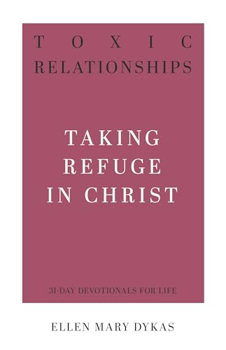 Imagen de archivo de Toxic Relationships: Taking Refuge in Christ (31-Day Devotionals for Life) a la venta por Idaho Youth Ranch Books