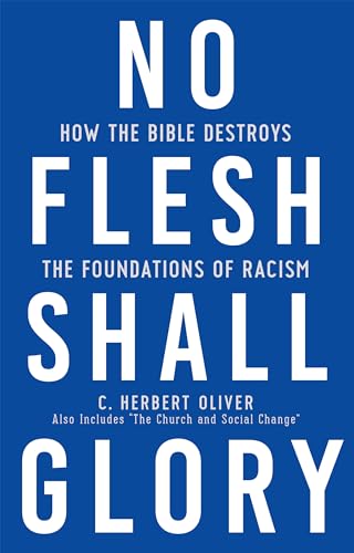 Beispielbild fr No Flesh Shall Glory: How the Bible Destroys the Foundations of Racism zum Verkauf von Buchpark