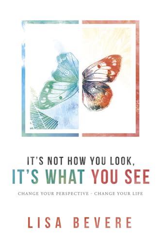 Beispielbild fr It's Not How You Look, It's What You See: Change Your Perspective--Change Your Life zum Verkauf von Wonder Book