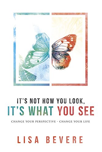 Stock image for It's Not How You Look, It's What You See: Change Your Perspective--Change Your Life for sale by SecondSale
