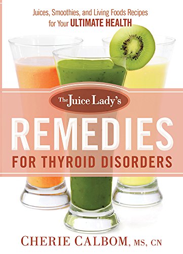 Imagen de archivo de The Juice Lady's Remedies for Thyroid Disorders : Juices, Smoothies, and Living Foods Recipes for Your Ultimate Health a la venta por Better World Books: West