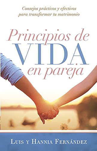 Stock image for Principios de vida en pareja: Consejos pr?cticos y efectivos para transformar tu matrimonio (Spanish Edition) for sale by SecondSale