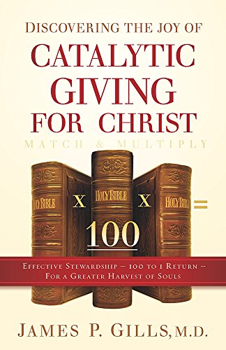 Beispielbild fr Discovering the Joy of Catalytic Giving - For Christ: Effective Stewardship - 100 to 1 Return For a Greater Harvest of Souls zum Verkauf von BooksRun