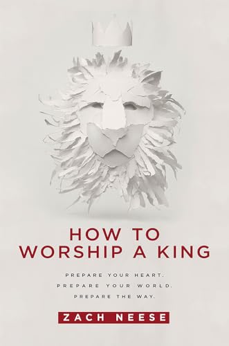 Beispielbild fr How to Worship a King: Prepare Your Heart. Prepare Your World. Prepare The Way. zum Verkauf von HPB-Red