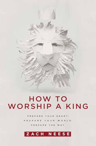 Imagen de archivo de How To Worship a King: Prepare Your Heart. Prepare Your World. Prepare The Way. a la venta por Goodwill Books