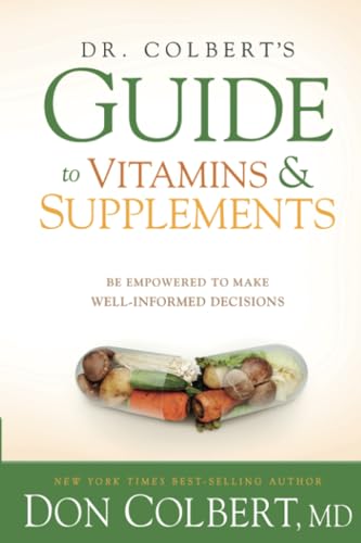 Stock image for Dr. Colberts Guide to Vitamins and Supplements: Be Empowered to Make Well-Informed Decisions for sale by Blue Vase Books