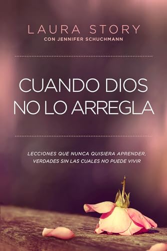 9781629988337: Cuando Dios No Lo Arregla: Experiencias Que No Quiere Tener, Verdades Que Necesita Para Vivir