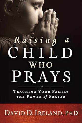 Imagen de archivo de Raising a Child Who Prays : Teaching Your Family the Power of Prayer a la venta por Better World Books