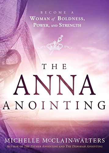 Imagen de archivo de The Anna Anointing: Become a Woman of Boldness, Power and Strength a la venta por SecondSale