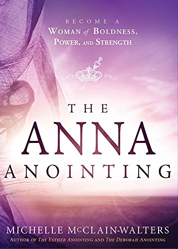 Stock image for The Anna Anointing: Become a Woman of Boldness, Power and Strength for sale by SecondSale