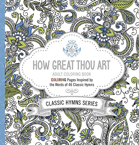 Stock image for How Great Thou Art Adult Coloring Book: Coloring Pages Inspired by the Words of Forty-Six Classic Hymns for sale by Dream Books Co.