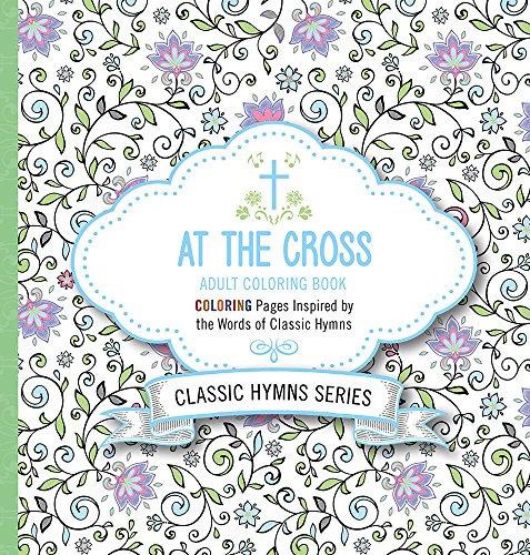 Beispielbild fr At the Cross Adult Coloring Book: Coloring Pages Inspired by the Words of Classic Hymns zum Verkauf von ThriftBooks-Atlanta