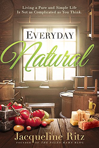 Beispielbild fr Everyday Natural: Living A Pure and Simple Life Is Not As Complicated as You Think zum Verkauf von BooksRun
