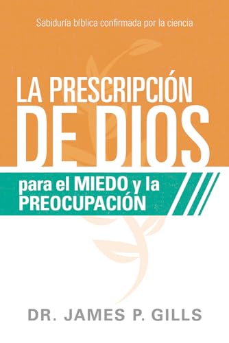 9781629992570: La prescripcin de Dios para el miedo y la preocupacin: Sabidura Bblica confirmada por la ciencia (Spanish Edition)