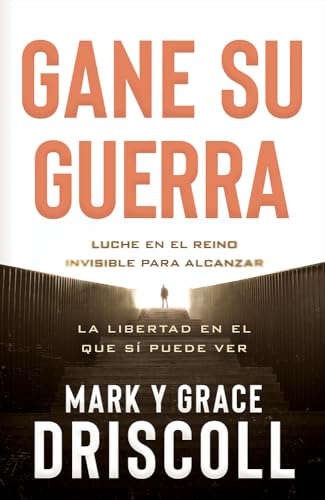 Stock image for Gane su guerra / Win Your War: Luche en el reino invisible para alcanzar la libertad en el que s puede ver / Fight in the Realm You Don t See for Freedom in the One You Do for sale by Revaluation Books