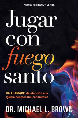 Stock image for Jugar con fuego santo: Un llamado de atencin a la iglesia pentecostal carismt cia / Playing With Holy Fire: A Wake-Up Call to the Pentecostal-Charismatic (Spanish Edition) for sale by GF Books, Inc.