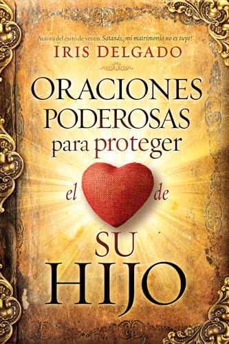 Stock image for Oraciones poderosas para proteger el corazn de su hijo / Powerful Prayers to Pr otect the Heart of Your Child (Spanish Edition) for sale by GF Books, Inc.