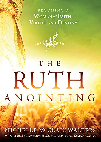 Immagine stock per The Ruth Anointing: Becoming a Woman of Faith, Virtue, and Destiny