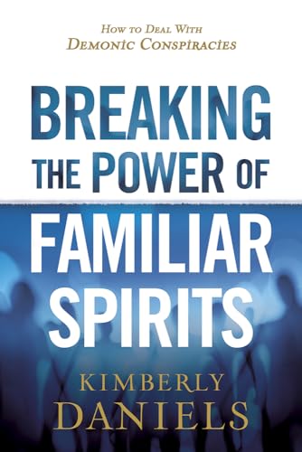 Beispielbild fr Breaking the Power of Familiar Spirits: How to Deal with Demonic Conspiracies zum Verkauf von BooksRun