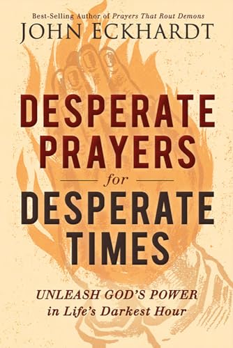 Beispielbild fr Desperate Prayers for Desperate Times : Unleash God's Power in Life's Darkest Hour zum Verkauf von Better World Books