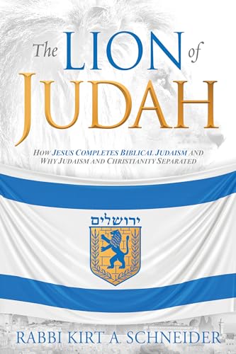 Stock image for The Lion of Judah: How Jesus Completes Biblical Judaism and Why Judaism and Christianity Separated for sale by Goodwill of Colorado