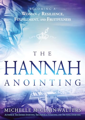 Imagen de archivo de The Hannah Anointing: Becoming a Woman of Resilience, Fulfillment, and Fruitfulness a la venta por SecondSale