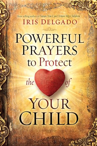 Stock image for Powerful Prayers to Protect the Heart of Your Child for sale by Green Street Books