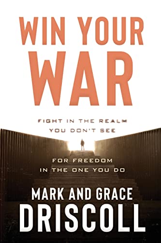 Beispielbild fr Win Your War : FIGHT in the Realm You Don't See for FREEDOM in the One You Do zum Verkauf von Better World Books
