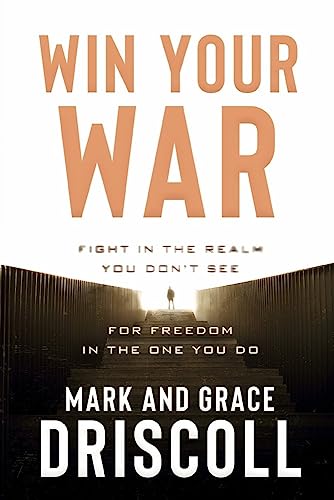 9781629996257: Win Your War: Fight in the Realm You Don’t See for Freedom in the One You Do