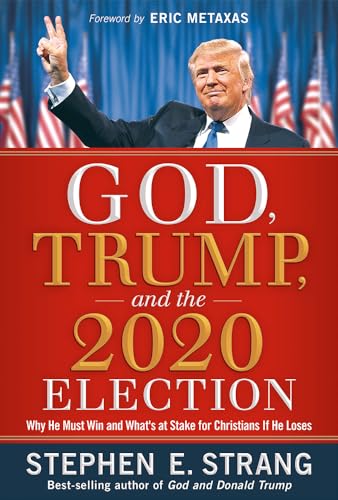 Imagen de archivo de God, Trump, and the 2020 Election: Why He Must Win and What's at Stake for Christians if He Loses a la venta por SecondSale