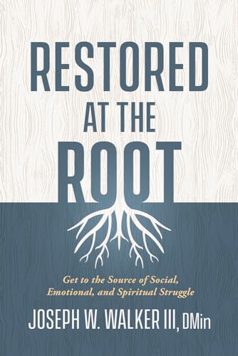 9781629996684: Restored at the Root: Get to the Source of Social, Emotional, and Spiritual Struggle