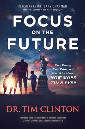Stock image for Focus on the Future : Your Family, Your Faith, and Your Voice Matter Now More Than Ever for sale by Better World Books