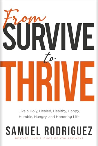 9781629998404: From Survive to Thrive: Live a Holy, Healed, Healthy, Happy, Humble, Hungry, and Honoring Life