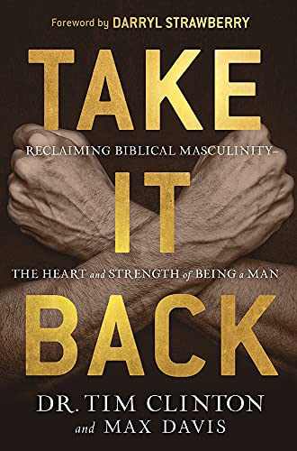 9781629998756: Take It Back!: Reclaiming Biblical Manhood for the Sake of Marriage, Family, and Culture