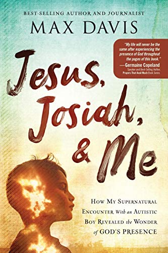 9781629998893: Jesus, Josiah, and Me: How My Supernatural Encounter with an Autistic Boy Revealed the Wonder of God's Presence