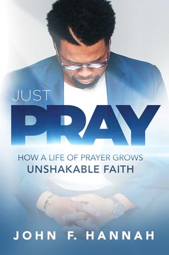 Stock image for Just Pray: How a Life of Prayer Grows Unshakable Faith for sale by ThriftBooks-Atlanta