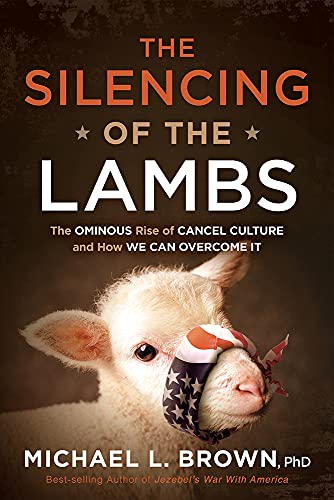 Stock image for The Silencing of the Lambs: The Ominous Rise of Cancel Culture and How We Can Overcome It for sale by SecondSale