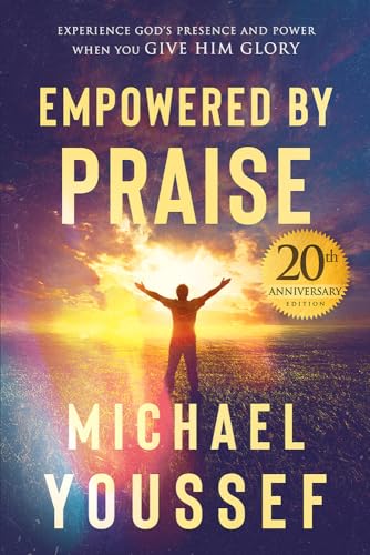 Stock image for Empowered by Praise: Experiencing God's Presence and Power When You Give Him Glory for sale by SecondSale