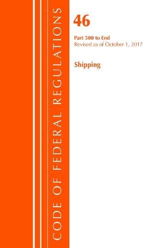 Beispielbild fr Code of Federal Regulations, Title 46 Shipping 500-End, Revised as of October 1, 2017 zum Verkauf von Monster Bookshop