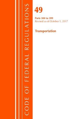 Imagen de archivo de Code of Federal Regulations, Title 49 Transportation 300-399, Revised as of October 1, 2017 a la venta por Revaluation Books