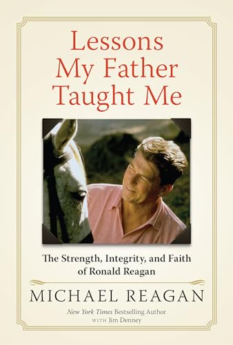 Beispielbild fr Lessons My Father Taught Me : The Strength, Integrity, and Faith of Ronald Reagan zum Verkauf von Better World Books