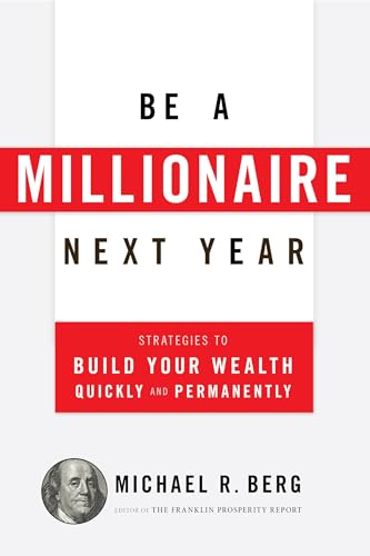 Stock image for Be A Millionaire Next Year: Strategies to Build Your Wealth Quickly and Permanently for sale by SecondSale