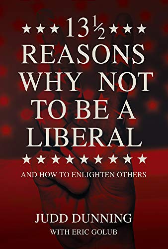 9781630061739: 13 1/2 Reasons Why NOT To Be A Liberal: And How to Enlighten Others