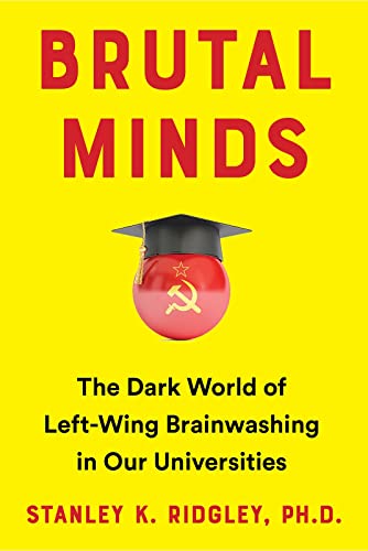 Stock image for Brutal Minds: The Dark World of Left-Wing Brainwashing in Our Universities for sale by Ebooksweb