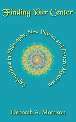 Beispielbild fr Finding Your Center: Explorations in Physics, New Philosophy and Eastern Mysticism zum Verkauf von ThriftBooks-Dallas