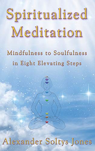 Beispielbild fr Spiritualized Meditation : Mindfulness to Soulfulness in Eight Elevating Steps zum Verkauf von Buchpark